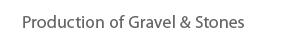 Production of Gravel & Stones